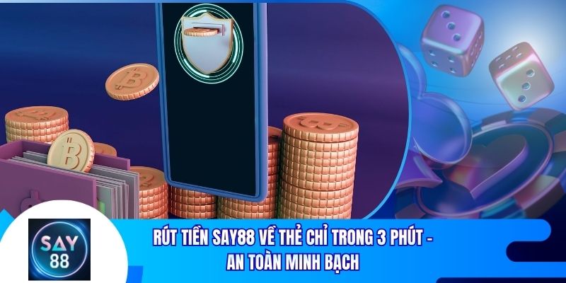 Rút Tiền Say88 Về Thẻ Chỉ Trong 3 Phút - An Toàn Minh Bạch