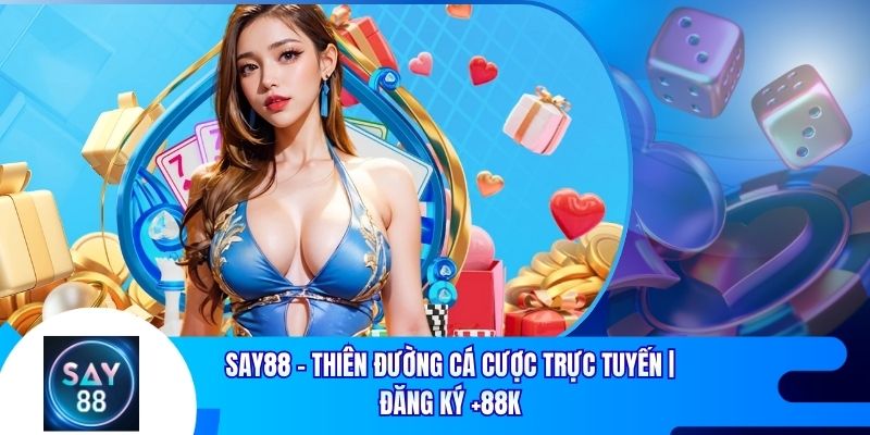 Say88 - Thiên Đường Cá Cược Trực Tuyến | Đăng Ký +88k