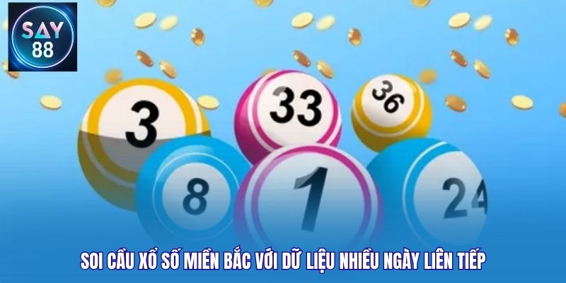 Soi cầu xổ số miền Bắc với dữ liệu nhiều ngày liên tiếp