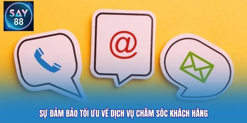 Sự đảm bảo tối ưu về dịch vụ chăm sóc khách hàng