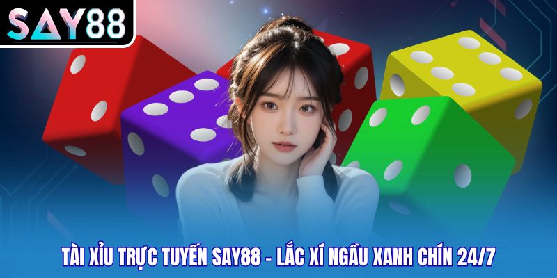 Tài Xỉu Trực Tuyến Say88 - Lắc Xí Ngầu Xanh Chín 24/7