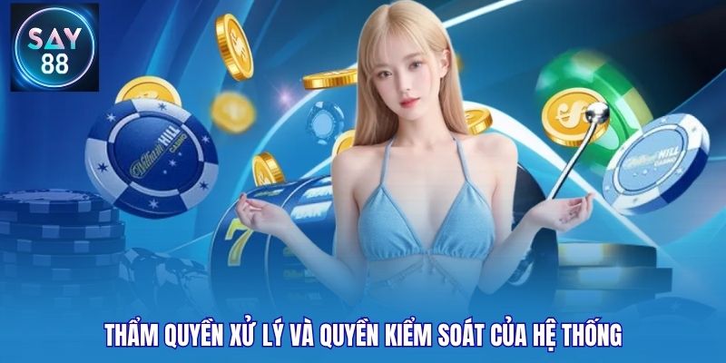Thẩm quyền xử lý và quyền kiểm soát của hệ thống