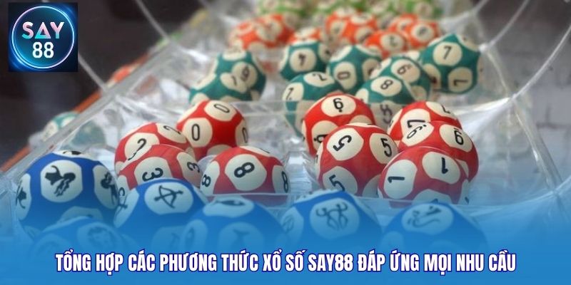 Tổng hợp các phương thức xổ số Say88 đáp ứng mọi nhu cầu