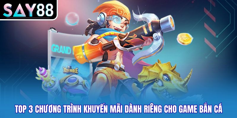 Top 3 chương trình khuyến mãi dành riêng cho game bắn cá
