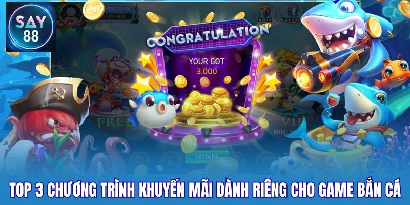 Top 3 chương trình khuyến mãi dành riêng cho game bắn cá
