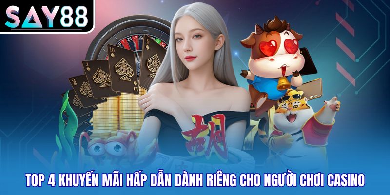 Top 4 khuyến mãi hấp dẫn dành riêng cho người chơi Casino
