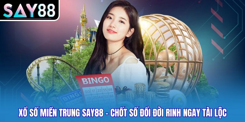 Xổ Số Miền Trung Say88 - Chốt Số Đổi Đời Rinh Ngay Tài Lộc