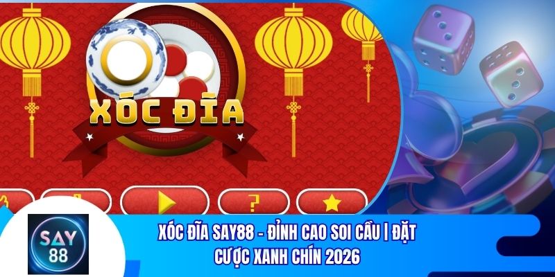 Xóc Đĩa Say88 – Đỉnh Cao Soi Cầu, Đặt Cược Xanh Chín 2026