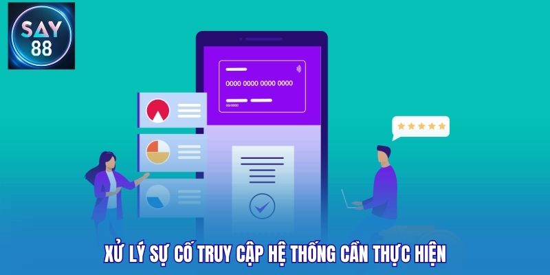 Xử lý sự cố truy cập hệ thống cần thực hiện